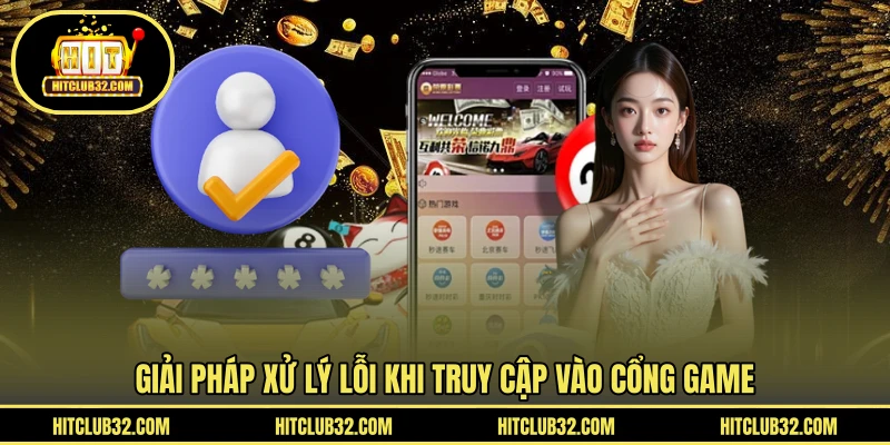 Giải pháp xử lý lỗi khi truy cập vào cổng game 