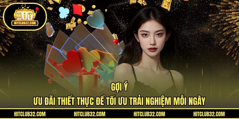 Gợi ý ưu đãi thiết thực để tối ưu trải nghiệm mỗi ngày