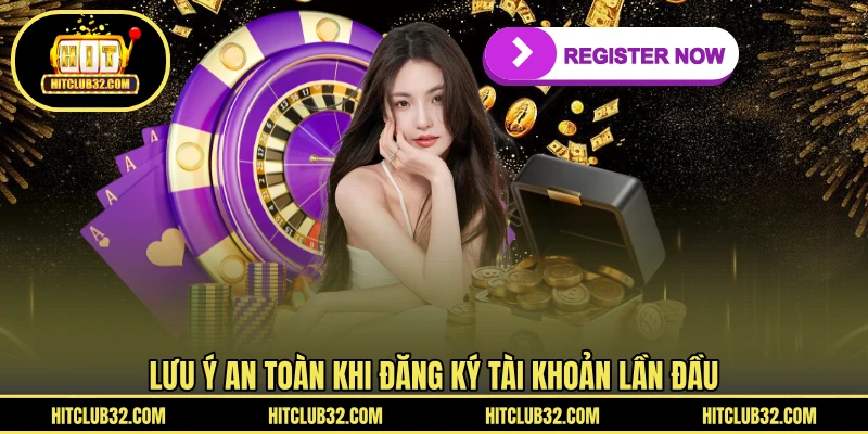 Lưu ý an toàn khi đăng ký tài khoản lần đầu