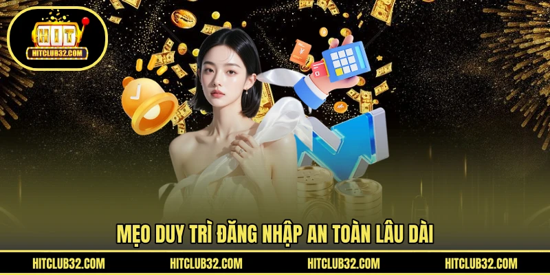 Mẹo duy trì đăng nhập an toàn lâu dài