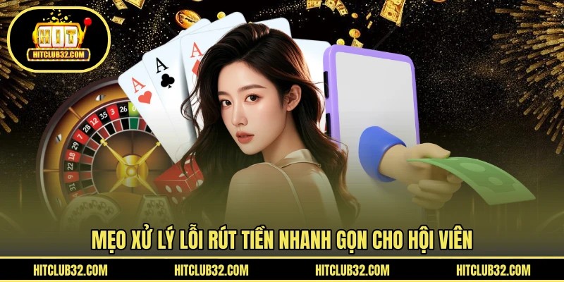 Mẹo xử lý lỗi rút tiền nhanh gọn cho hội viên